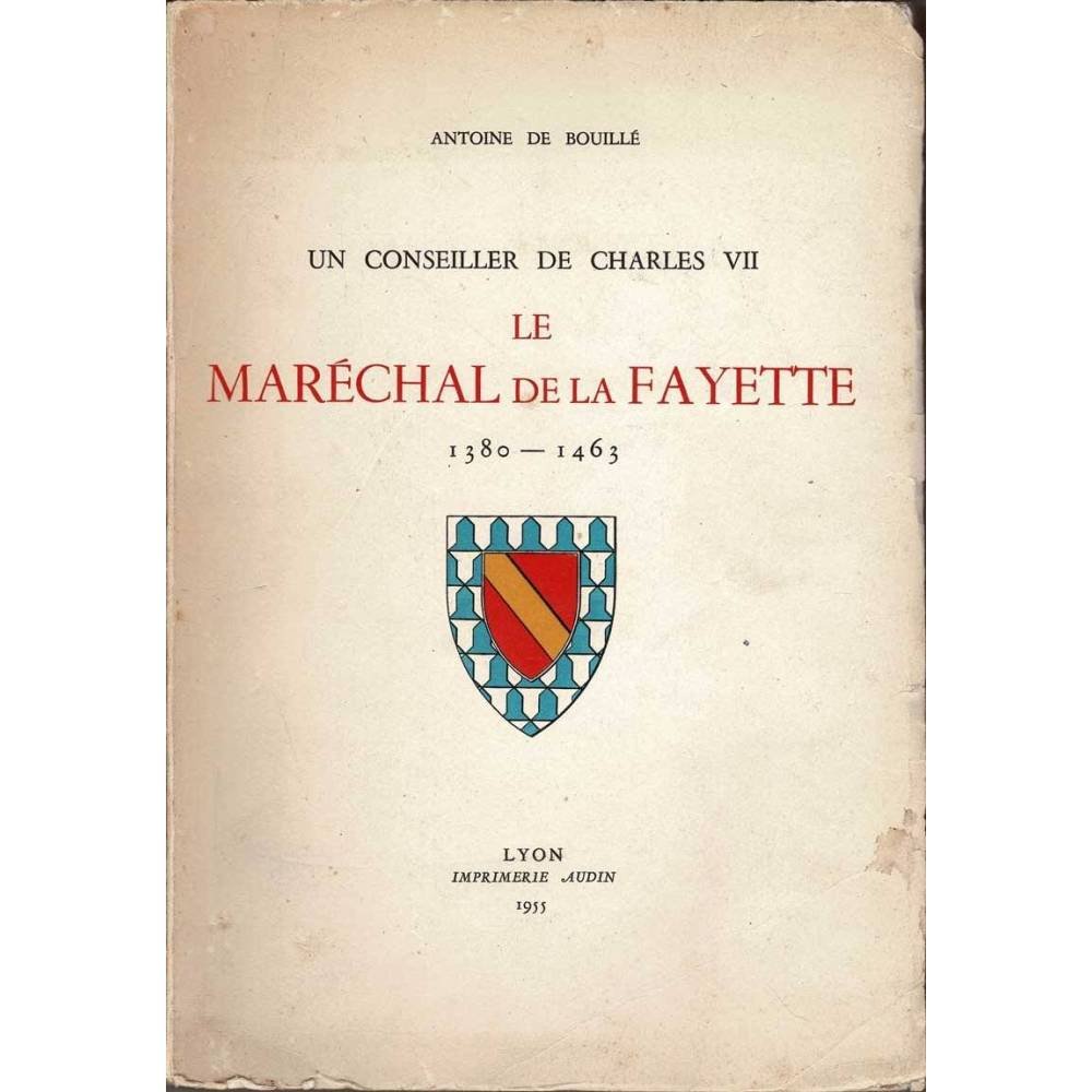 Un conseiller de Charles VII. Le Maréchal de la Fayette 1380-1463 - Antoine de Bouillé