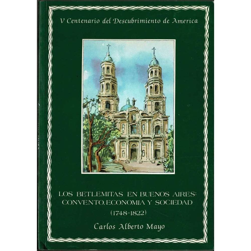 Los Betlemitas en Buenos Aires: Convento, economía y sociedad (1748-1822) - Carlos Alberto Mayo