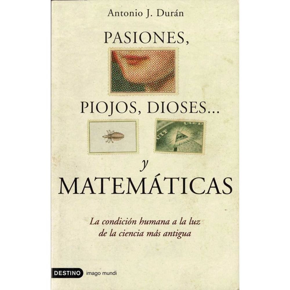 Pasiones, piojos, dioses... y matemáticas - Antonio J. Durán