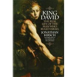 King David. The Real Life of the Man Who Ruled Israel - Jonathan Kirsch