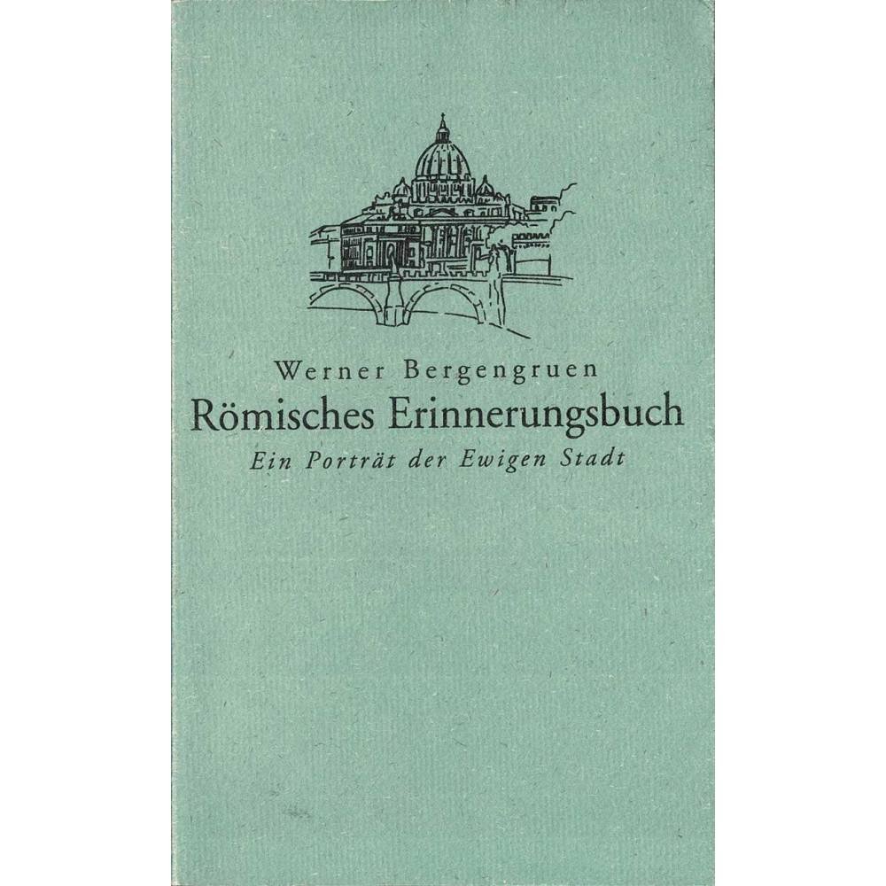 Römisches Erínnerungsbuch. Ein Porträt der Ewigen Stads - Werner Bergengruen