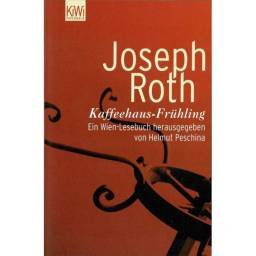 Kaffeehaus-Frühling. Ein Wien-Lesebuch - Joseph Roth