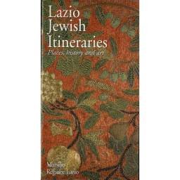 Lazio Jewish Itineraries. Places, history and art - Bice Migliau, Micaela Procaccia