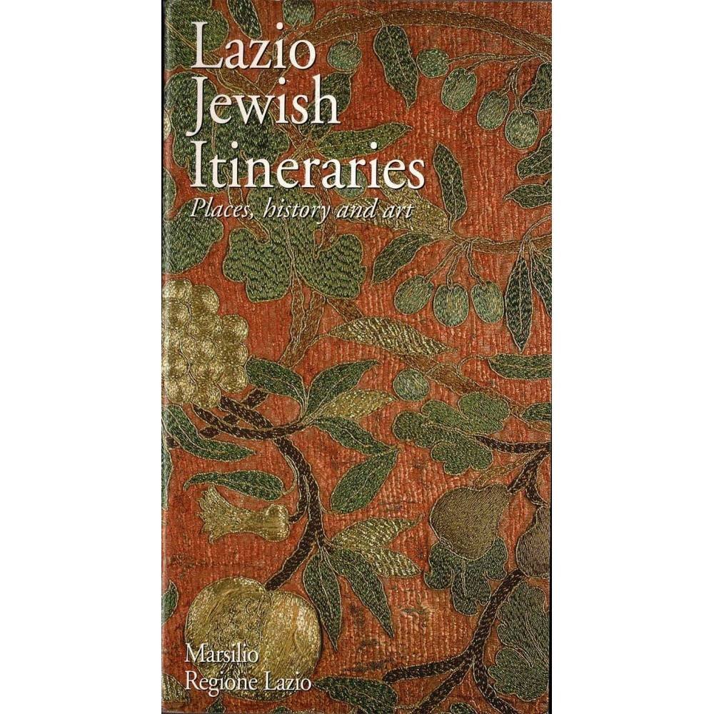 Lazio Jewish Itineraries. Places, history and art - Bice Migliau, Micaela Procaccia