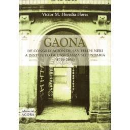 Gaona. De Congregación de San Felipe Neri a Instituto de Enseñanza Secundaria (1739-2002) - Víctor M. Heredia Flores