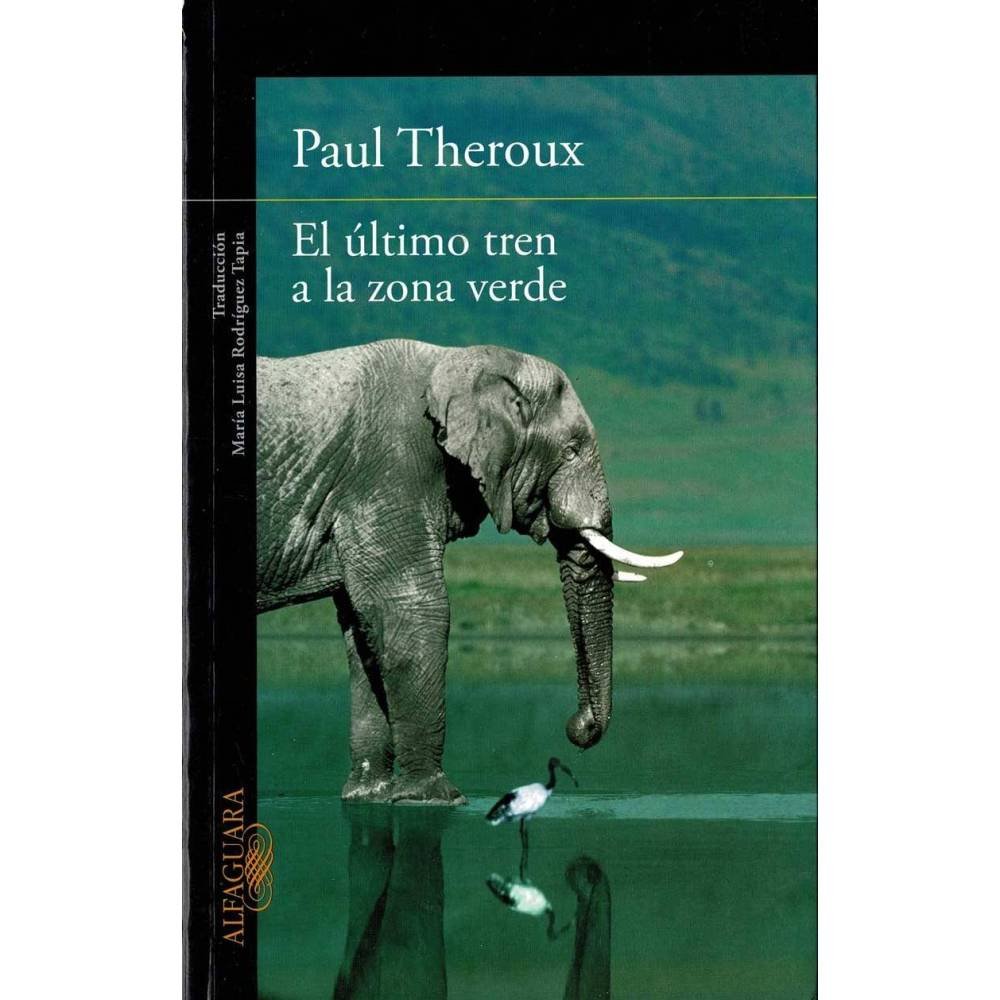 El último tren a la zona verde. Mi safari africano definitivo - Paul Theroux