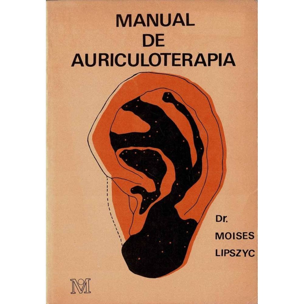 Manual de Auriculoterapia. Con un apéndice de Auriculo-Laserterapia - Dr. Moisés Lipszyc