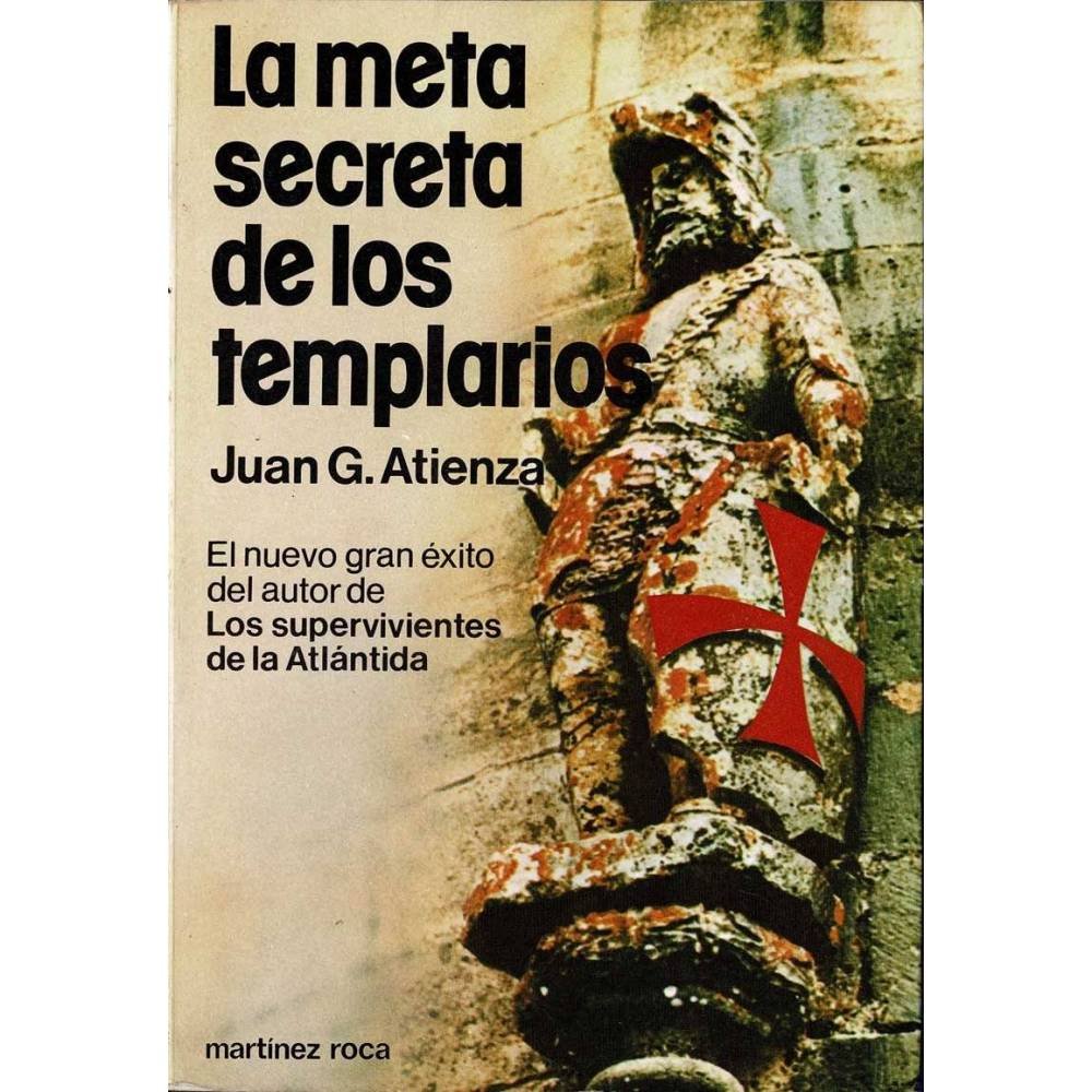 La meta secreta de los templarios - Juan G. Atienza