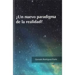 ¿Un nuevo paradigma de la realidad? - Gonzalo Rodríguez-Fraile