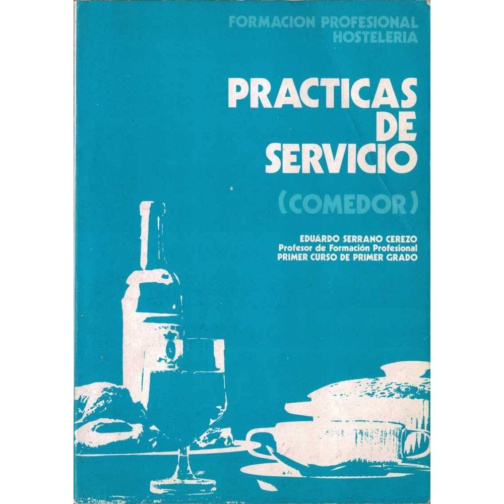 Prácticas de Servicio (comedor). Formación Profesional Hostelería. Primer Curso de Primer Grado - Eduardo Serrano Cerezo