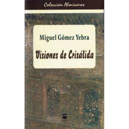 Visiones de Crisálida - Miguel Gómez Yebra