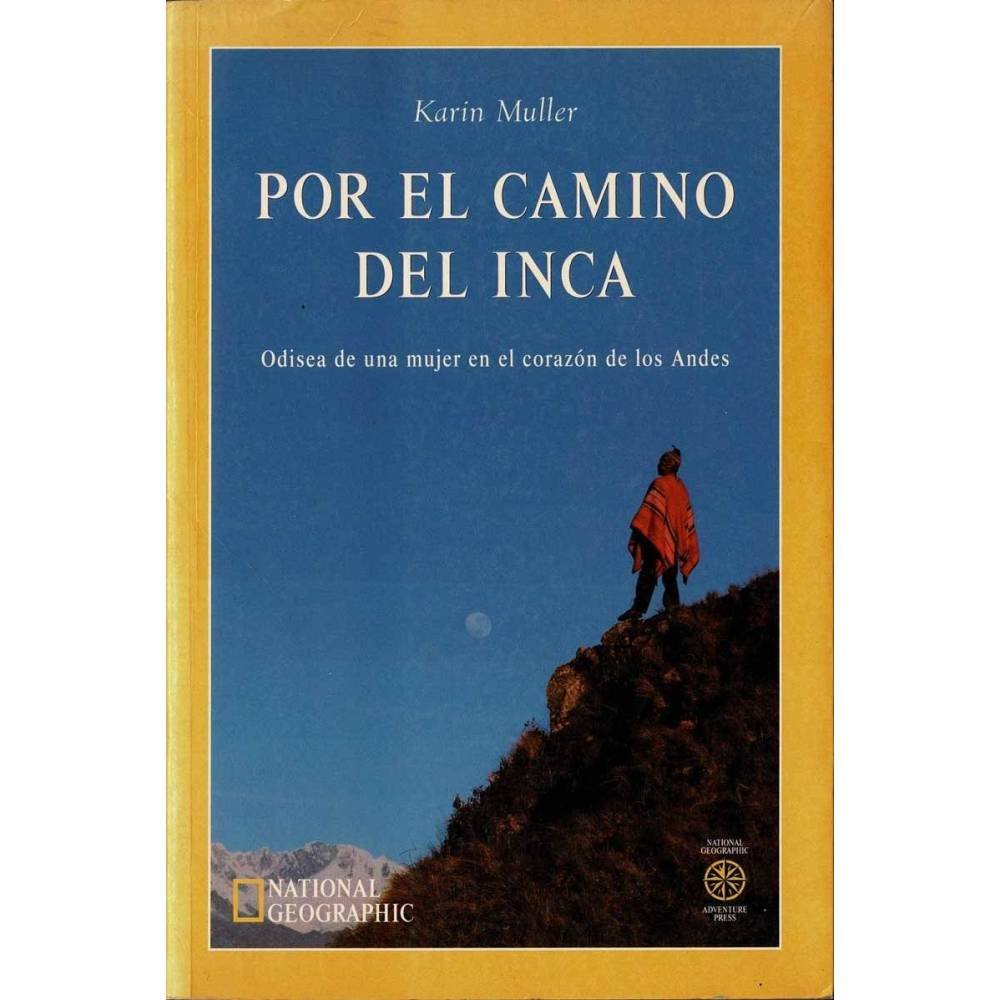 Por el camino del Inca. Odisea de una mujer en el corazón de los Andes - Karin Muller