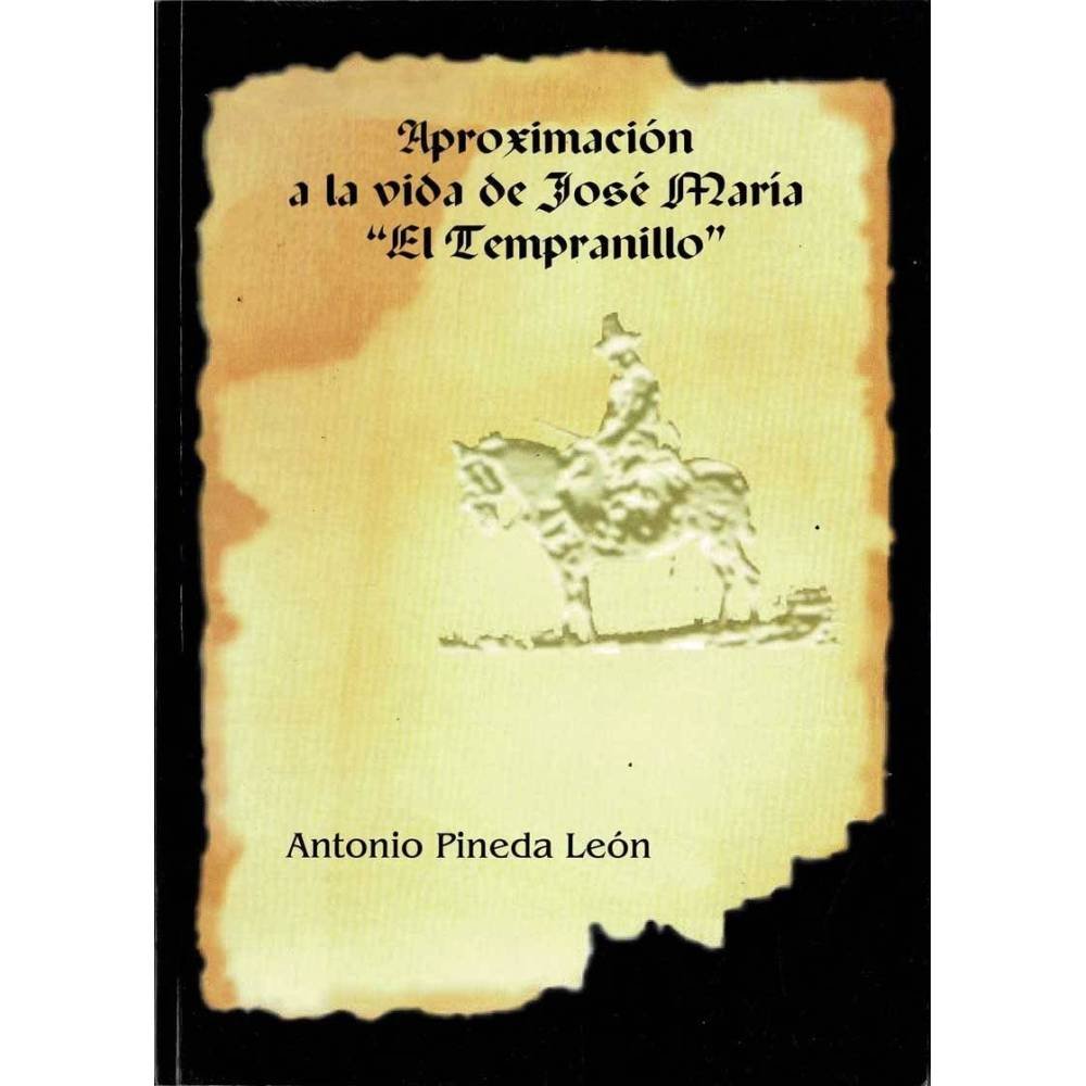 Aproximación a la vida de José María El Tempranillo (dedicado) - Antonio Pineda León