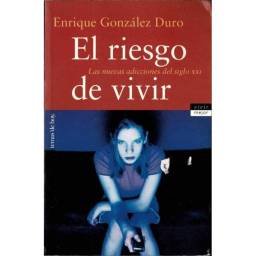 El riesgo de vivir. Las nuevas adicciones del siglo XXI - Enrique González Duro