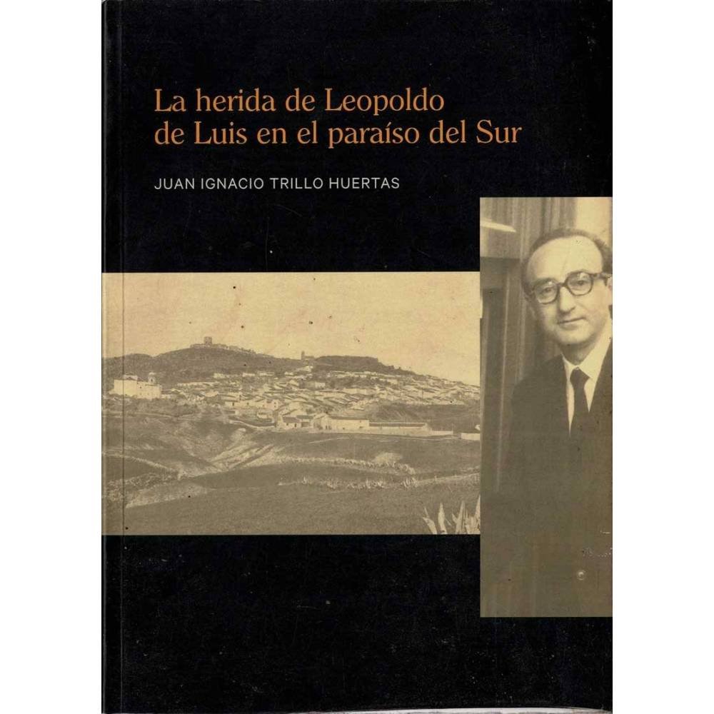 La herida de Leopoldo de Luis en el paraíso del Sur (dedicado) - Juan Ignacio Trillo Huertas