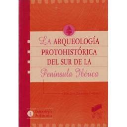 La arqueología protohistórica en el sur de la Península Ibérica. Historia de un río revuelto - José Luis Escacena Carrasco