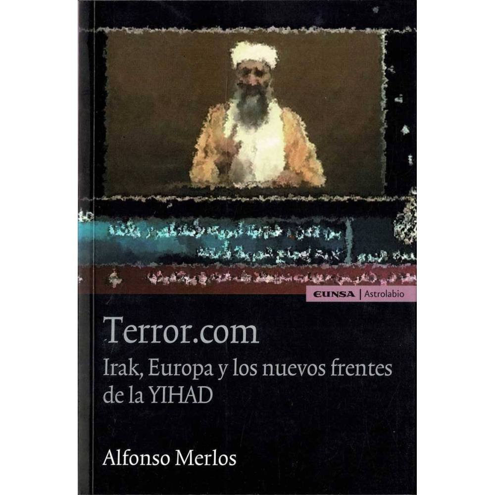 Terror.com. Irak, Europa y los nuevos frentes de la Yihad - Alfonso Merlos