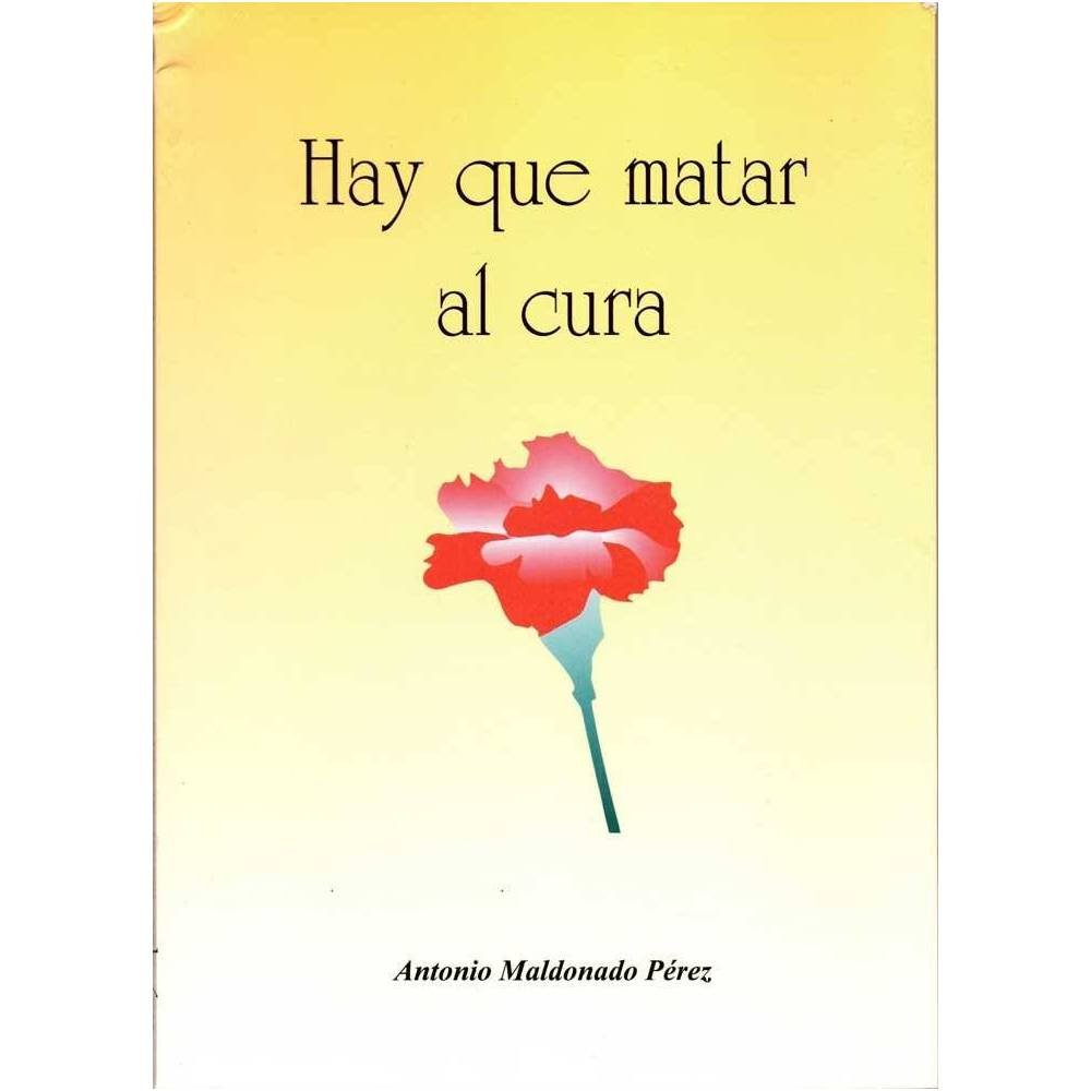 Hay que matar al cura - Antonio Maldonado Pérez