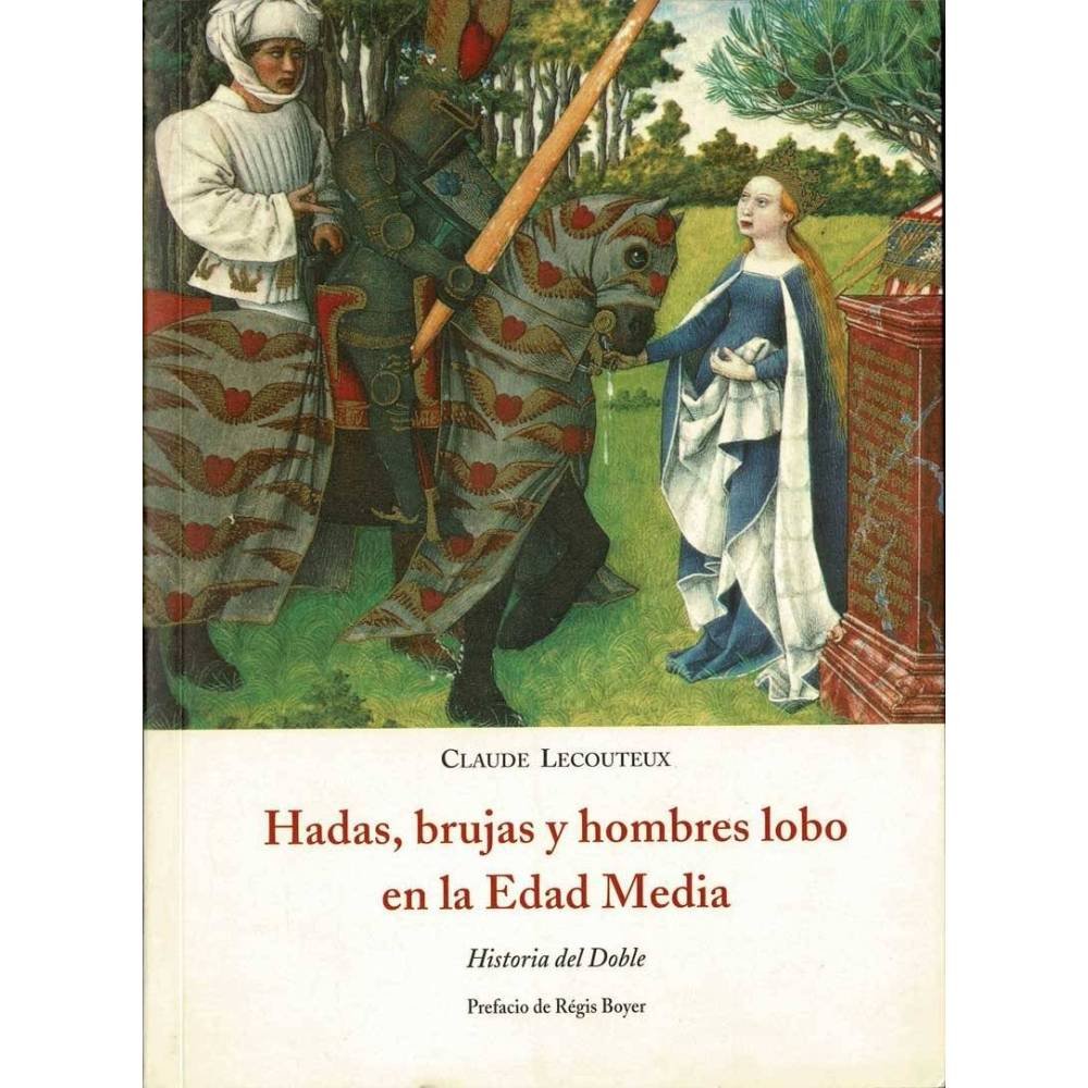 Hadas, brujas y hombres lobo en la Edad Media. Historia del doble - Claude Lecouteux