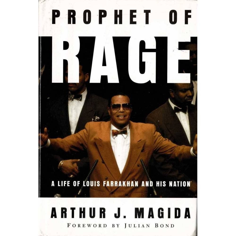 Prophet of Rage. A Life of Louis Farrakhan and His Nation - Arthur J. Magida