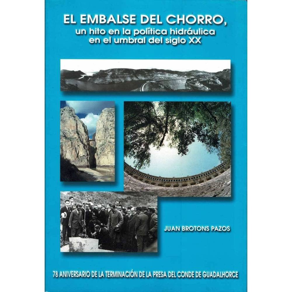 El Embalse del Chorro, un hito en la política hidráulica en el umbral del siglo XX (firmado) - Juan Brotons Pazos