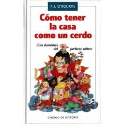 Cómo tener la casa como un cerdo - P. J. O'Rourke