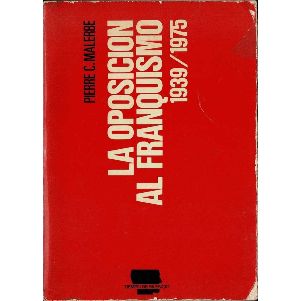 La oposición al franquismo 1939-1975 - Pierre C. Malerbe