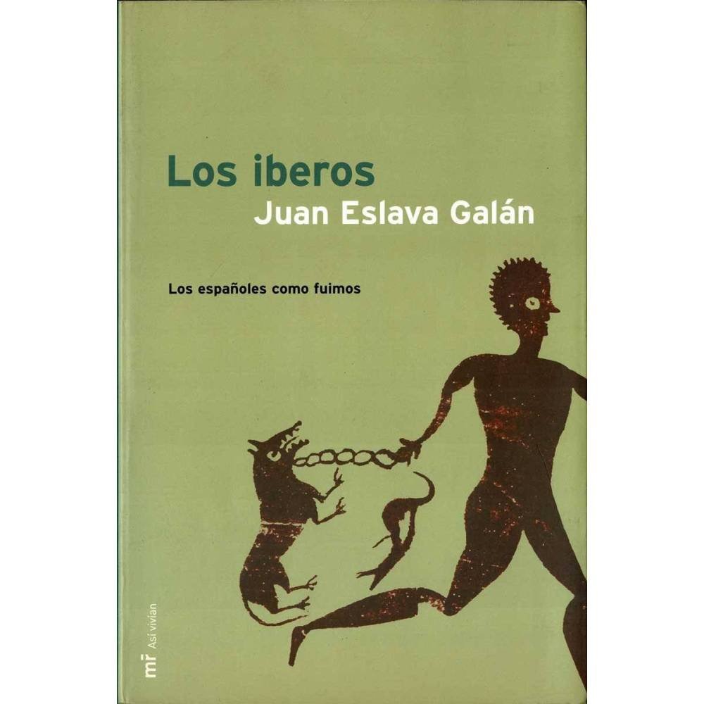 Los iberos. Los españoles como fuimos - Juan Eslava Galán