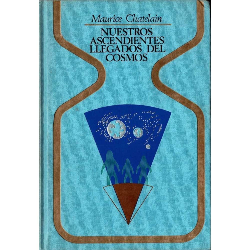 Nuestros Ascendientes llegados del Cosmos - Maurice Chatelain
