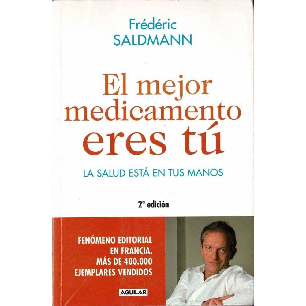 El mejor medicamento eres tú. La salud está en tus manos - Fréderic Saldmann