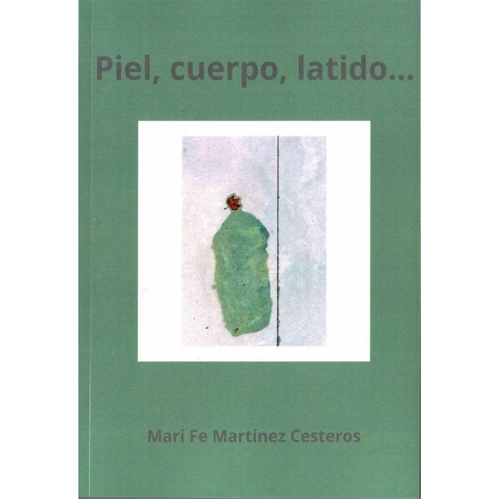 Piel, cuerpo, latido... - Mari Fe Martínez Cesteros
