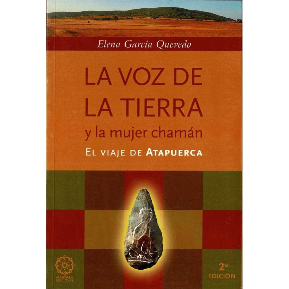 La voz de la tierra y la mujer chamán. El viaje de Atapuerca - Elena García Quevedo