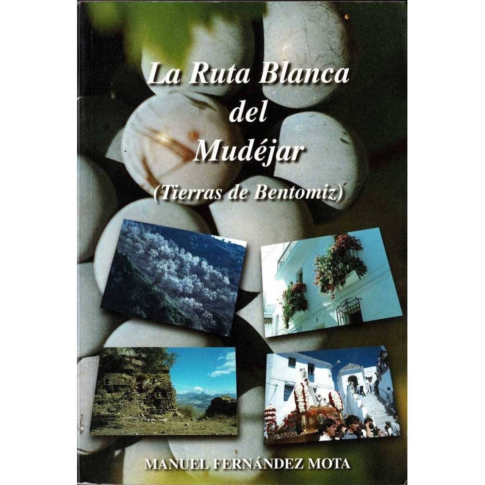 La Ruta Blanca del Mudéjar (Tierras de Bentomiz) - Manuel Fernández Mota