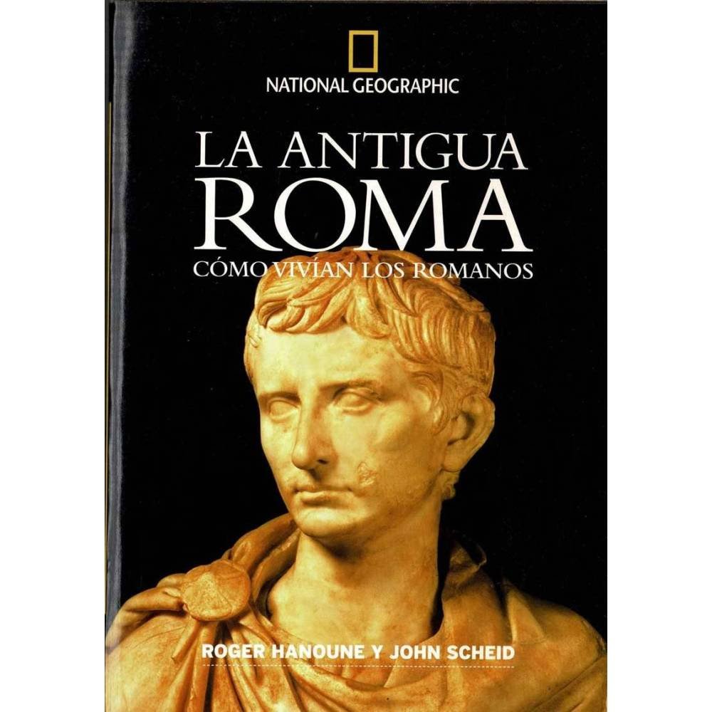 La Antigua Roma. Cómo vivían los romanos - Roger Hanoune, John Scheid