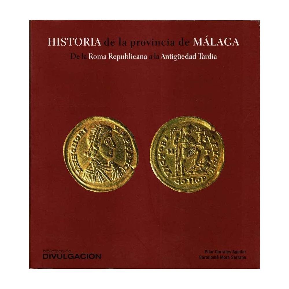 Historia de la provincia de Málaga. De la Roma Republicana a la Antigüedad Tardía - Pilar Corrales Aguilar, Bartolomé Mora S