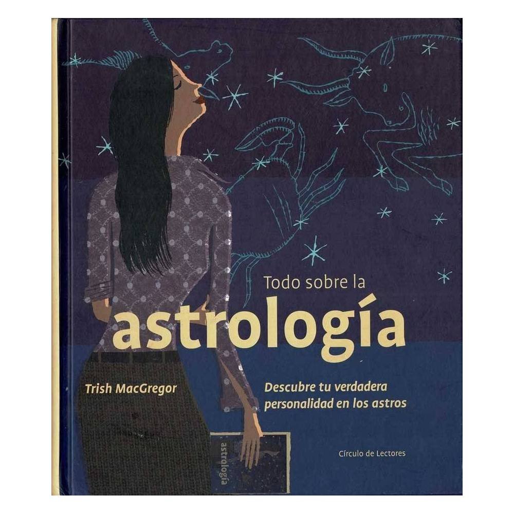 Todo sobre la astrología. Descubre tu verdadera personalidad en los astros - Trish MacGregor