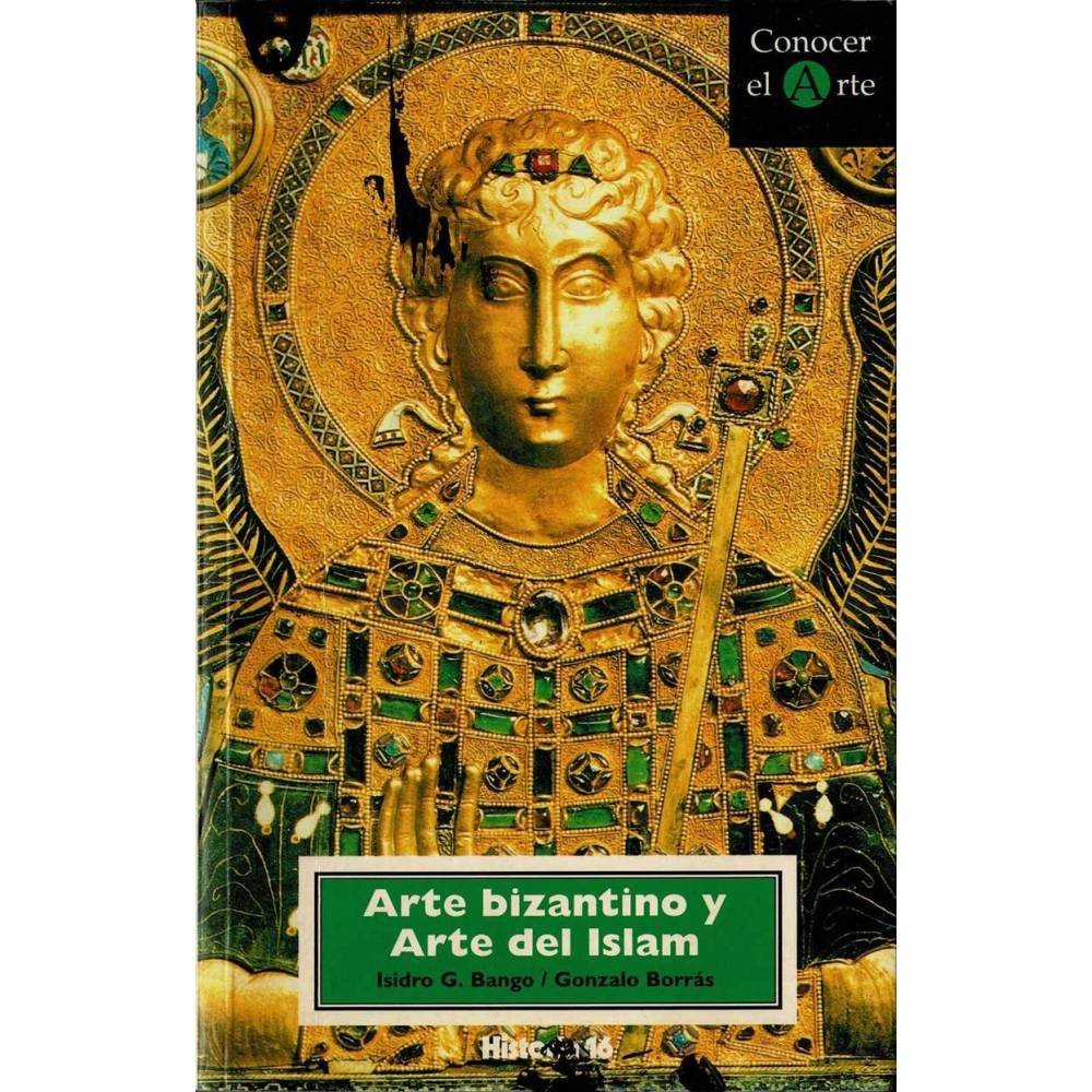 Arte bizantino y Arte del Islam - Isidro G. Bango, Gonzalo Borrás