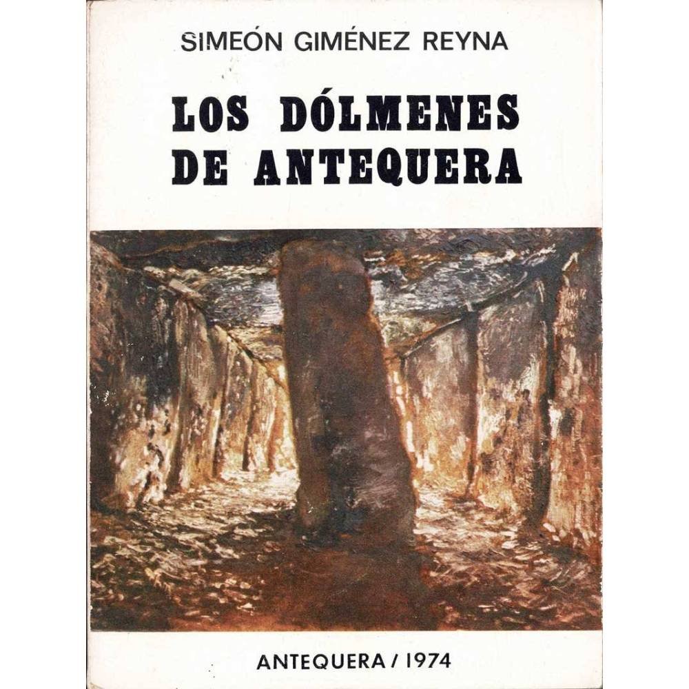 Los Dólmenes de Antequera - Simeón Giménez Reyna