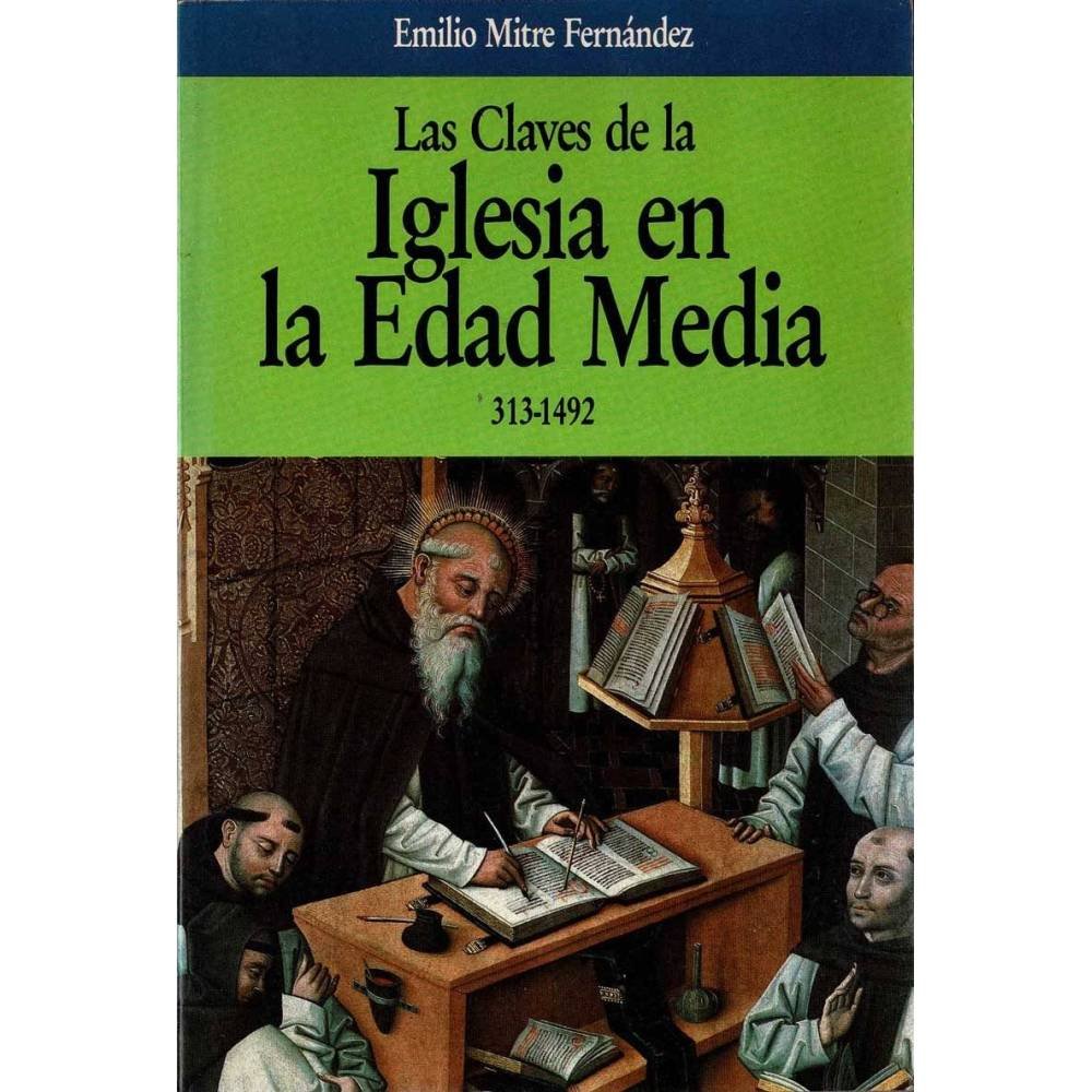 Las claves de la Iglesia en la Edad Media 313-1492 - Emilio Mitre Fernández