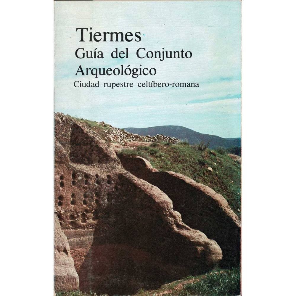 Tiermes. Guía del Conjunto Arqueológico. Ciudad rupestre celtíbero-romana - Teogenes Ortego