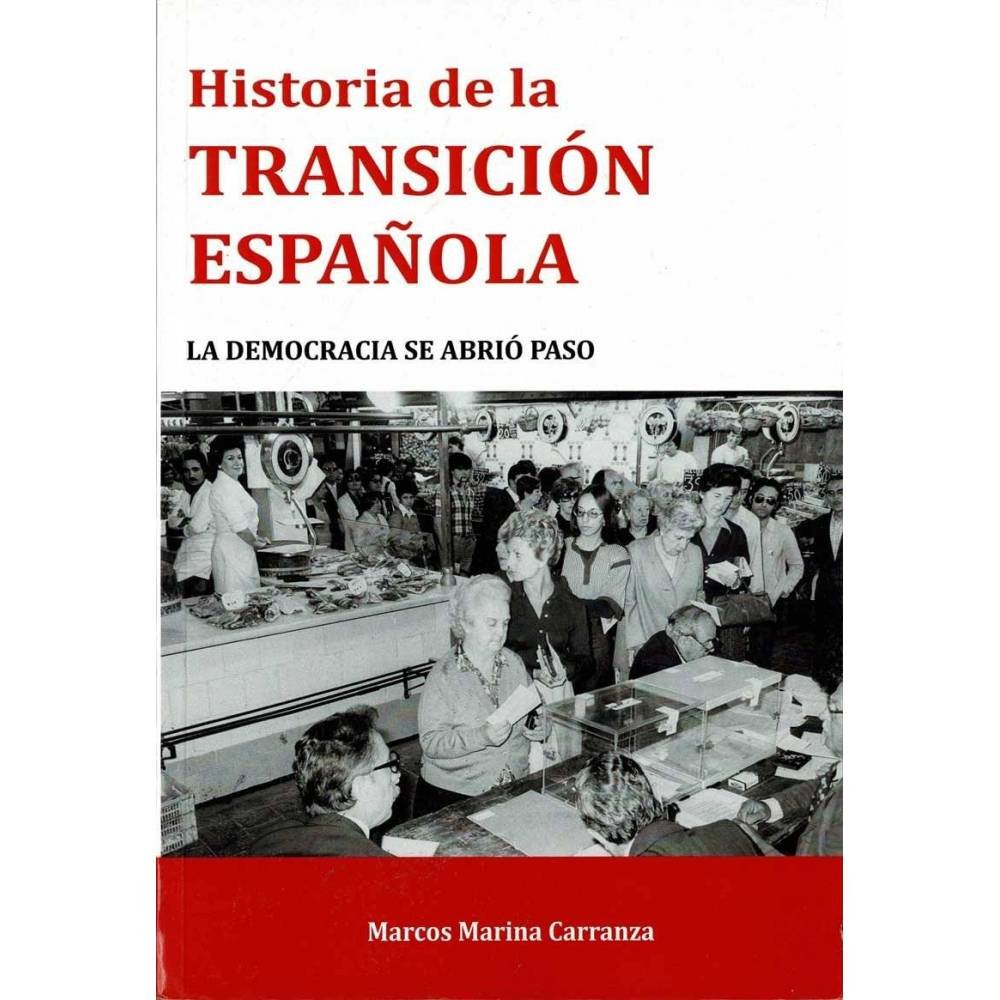 Historia de la Transición española. La democracia se abrió paso - Marcos Marina Carranza