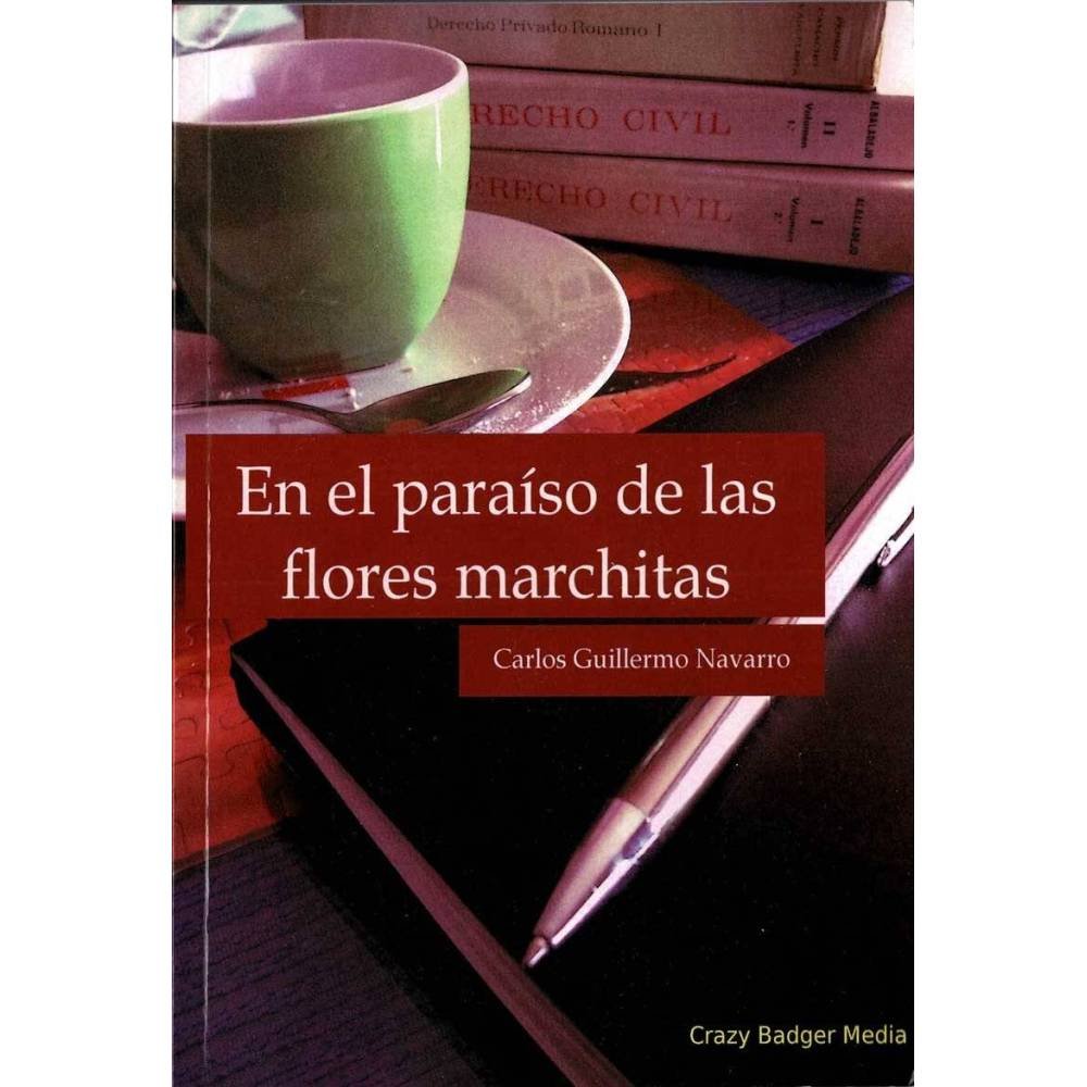 En el paraíso de las flores marchitas - Carlos Guillermo Navarro