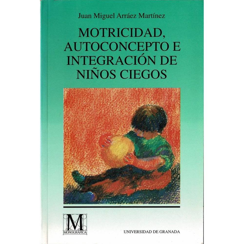 Motricidad, autoconcepto e integración de niños ciegos - Juan Miguel Arráez Martínez
