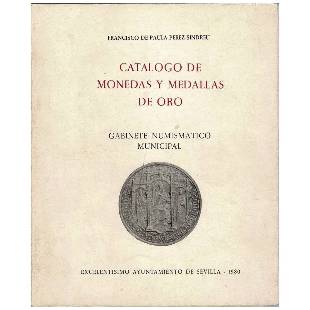 Catálogo de Monedas y Medallas de Oro. Gabinete Numismático Municipal - Francisco de Paula Pérez Sindreu