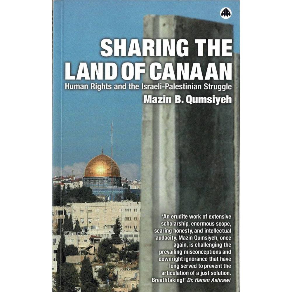Sharing the Land of Canaan. Human Rights and the Israeli-Palestinian Struggle - Mazin B. Qumsiyeh