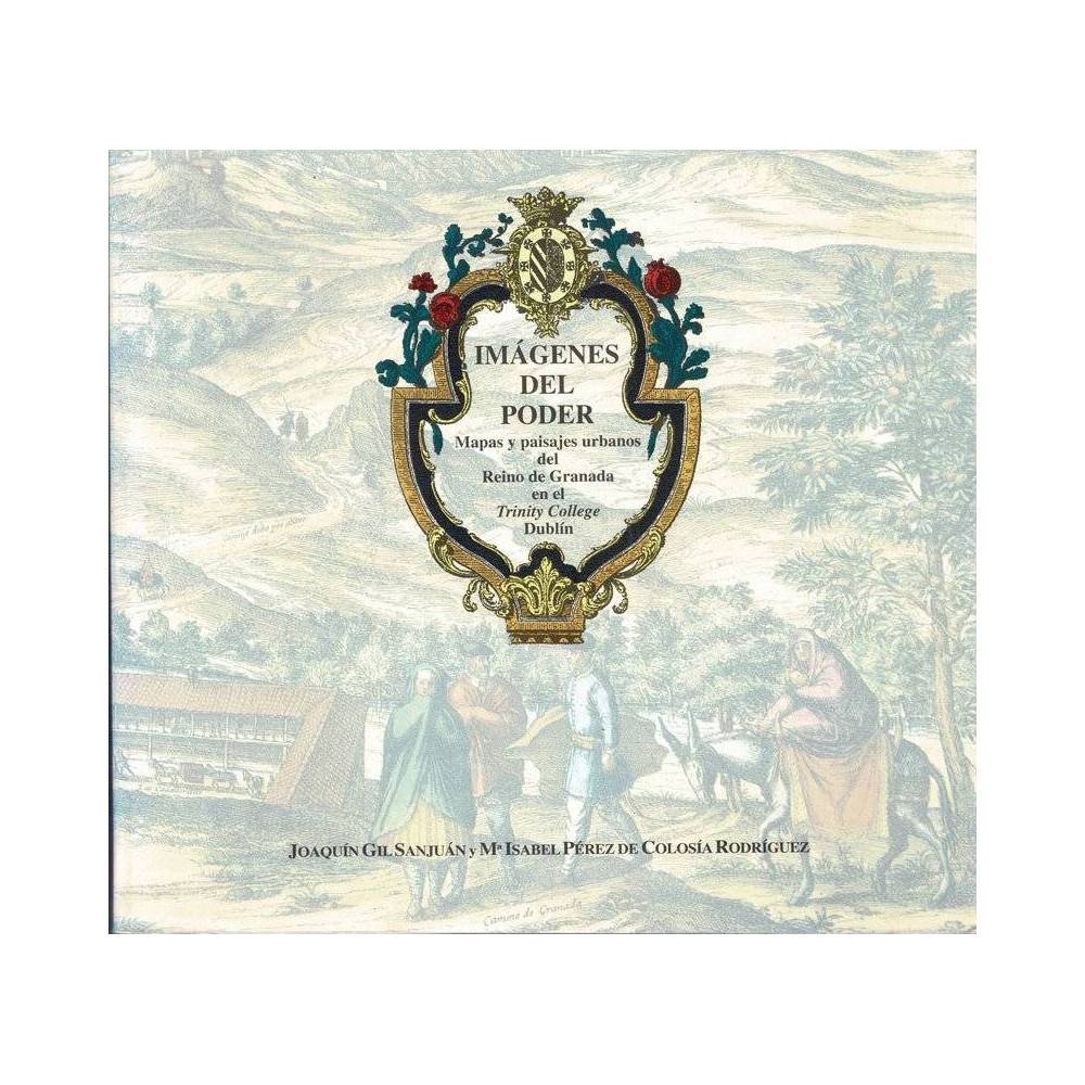 Imágenes del Poder. Mapas y paisajes urbanos del Reino de Granada en el Trinity College, Dublín - Joaquín Gil San Juan y Mª