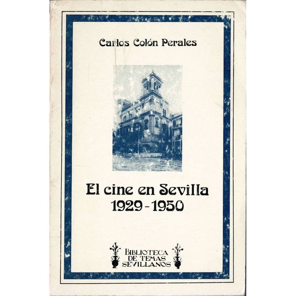 El cine en Sevilla 1929-1950 (dedicado) - Carlos Colón Perales