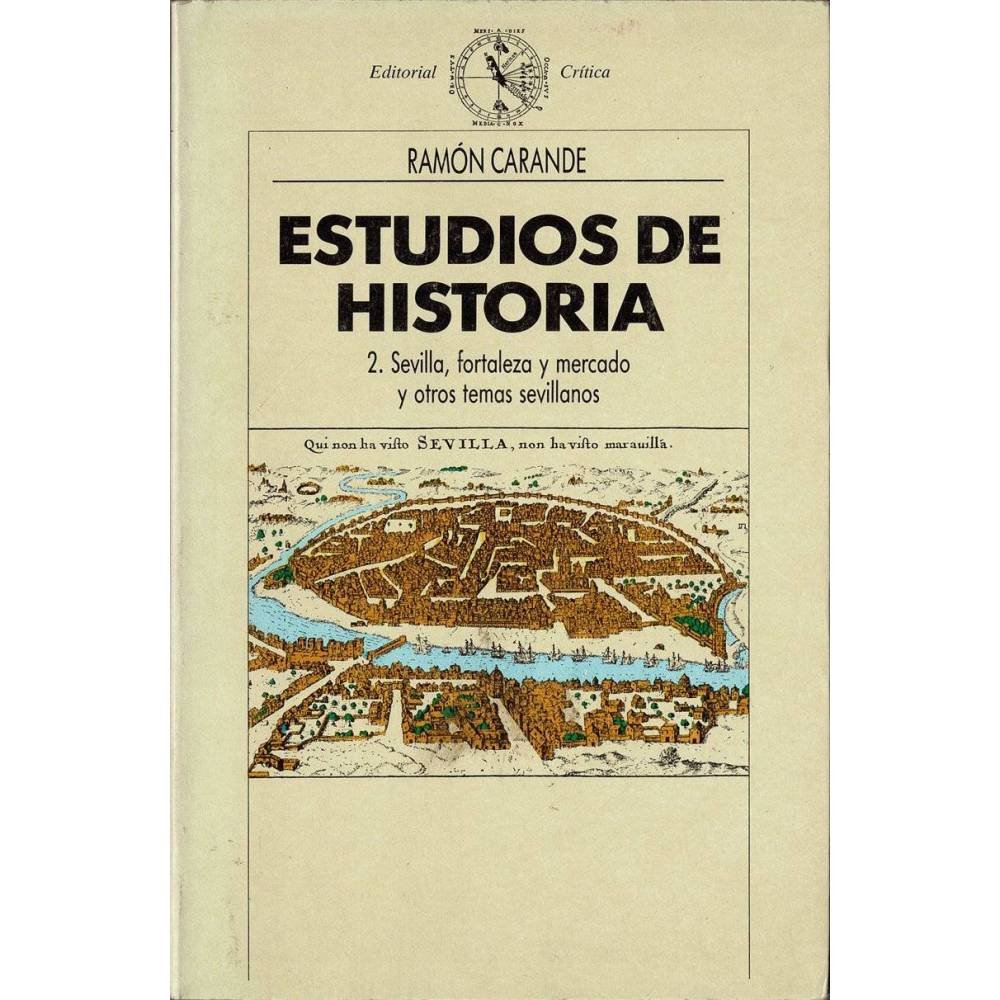 Estudios de historia. 2. Sevilla, fortaleza y mercado y otros temas sevillanos - Ramón Carandé