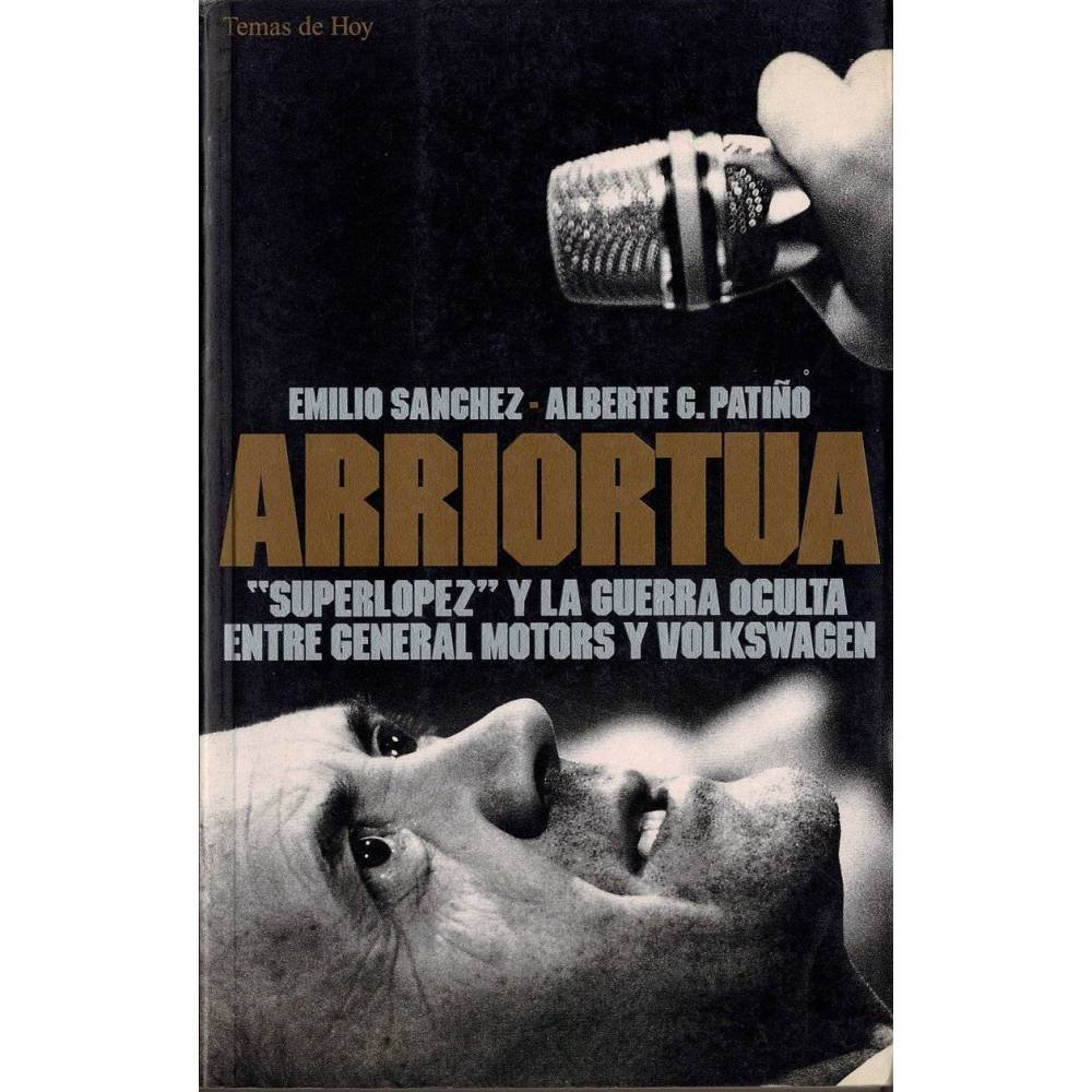 Arriortua. Superlópez y la guerra oculta entre General Motors y Volkswagen - Emilio Sánchez, Alberte G. Patiño