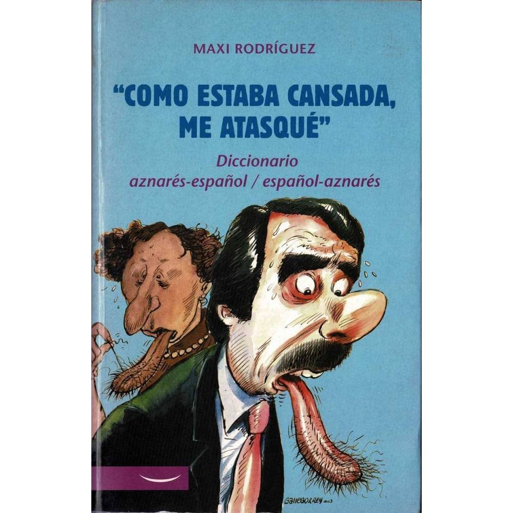 Como estaba cansada, me atasqué. Diccionario aznarés-español / español-aznarés - Maxi Rodríguez